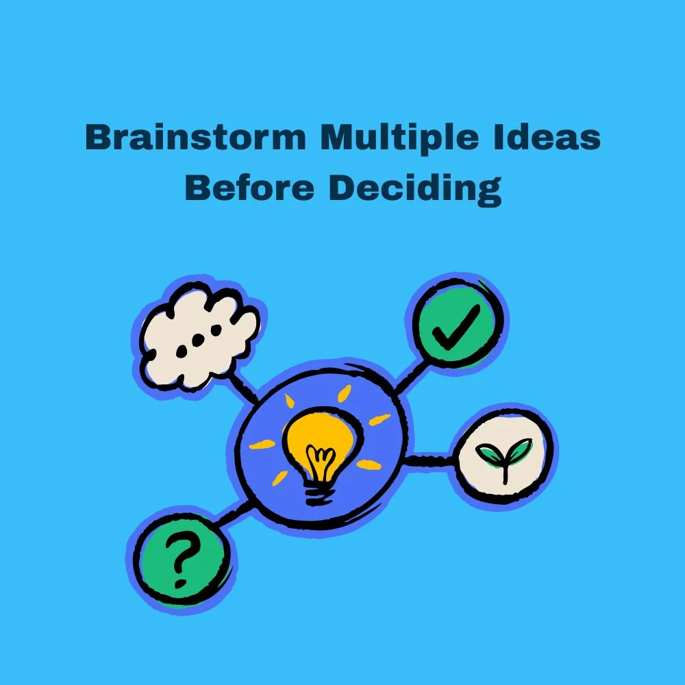Brainstorm Multiple Ideas Before Deciding