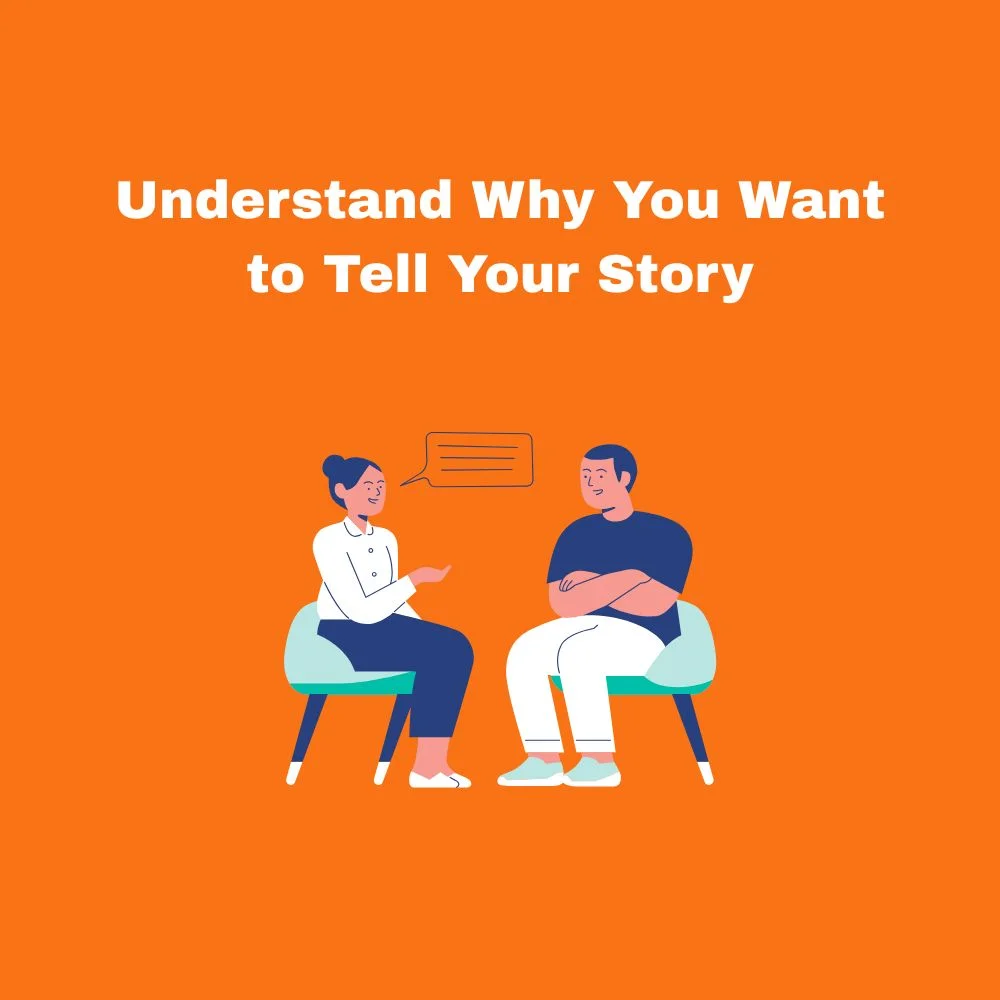 Understand Why You Want to Tell Your Story