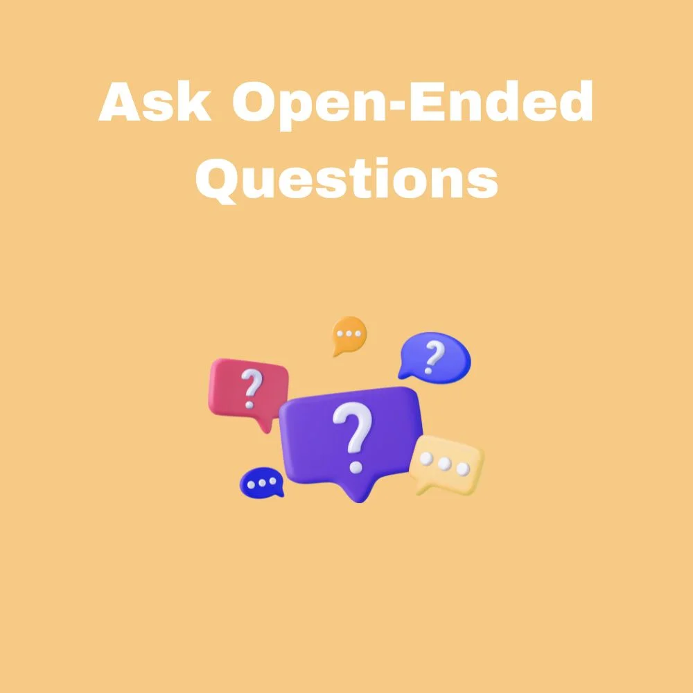 Ask Open-Ended Questions