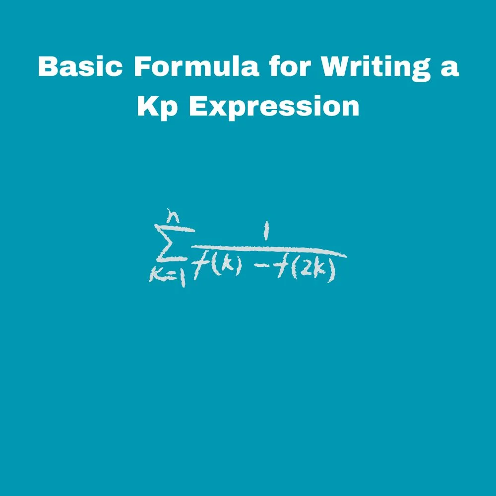 Basic Formula for Writing a Kp Expression