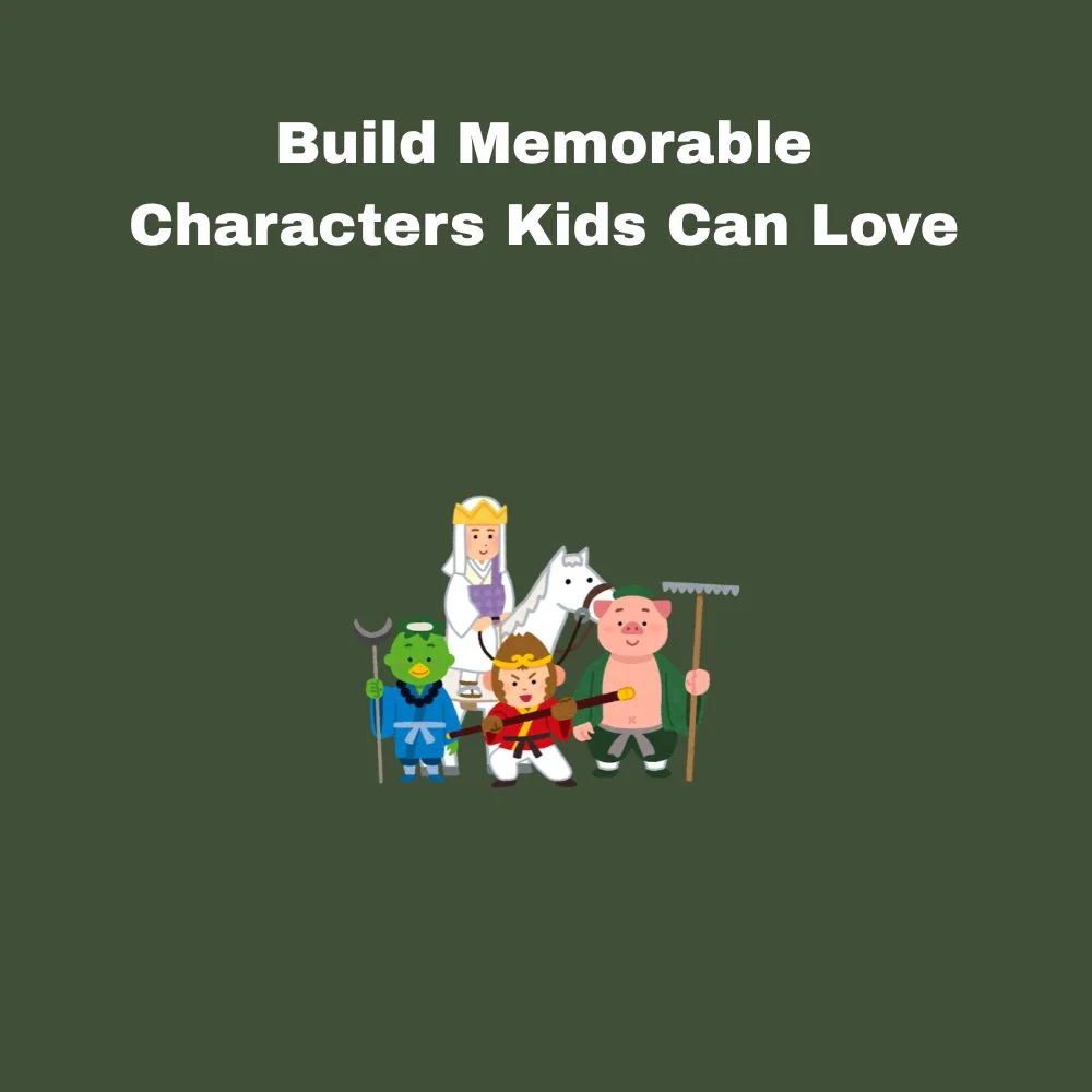 Build Memorable Characters Kids Can Love