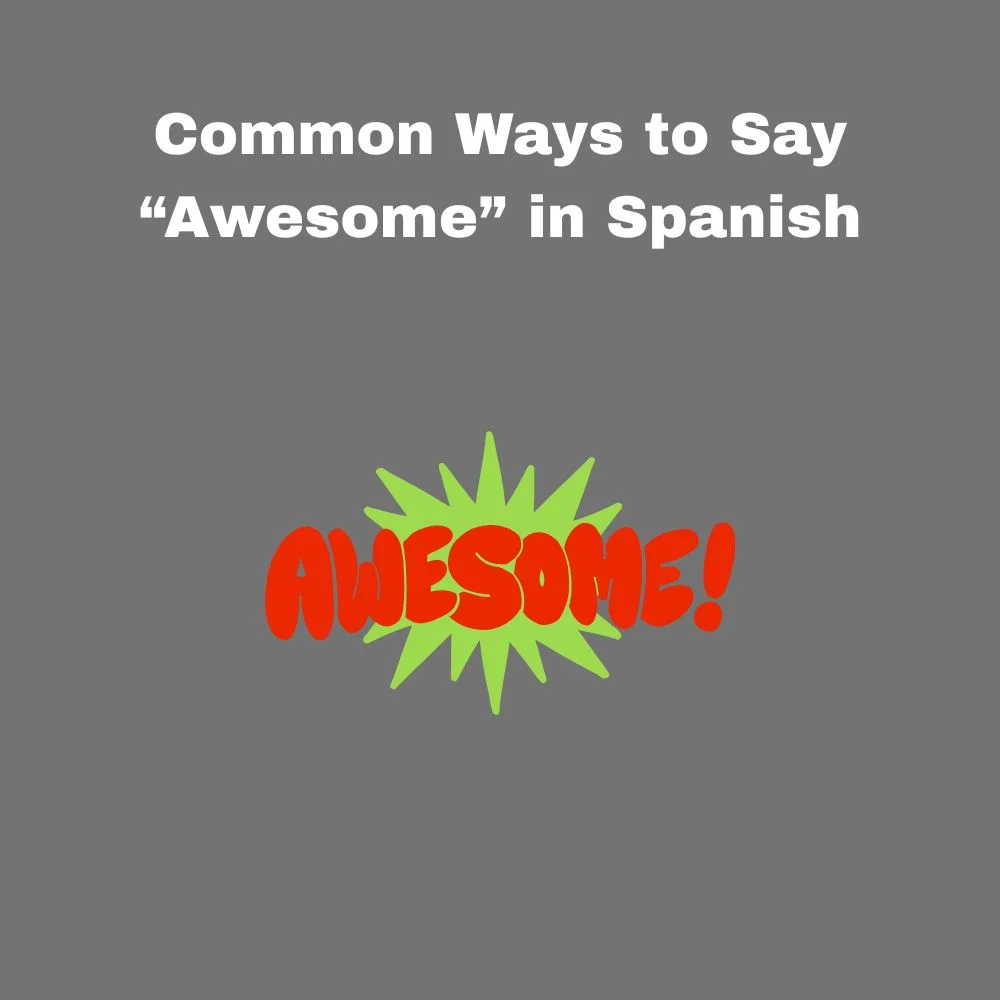 Common Ways to Say “Awesome” in Spanish