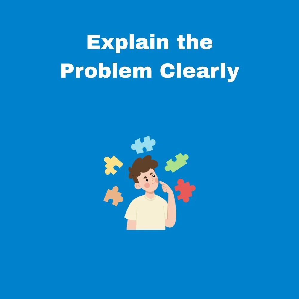 Explain the Problem Clearly