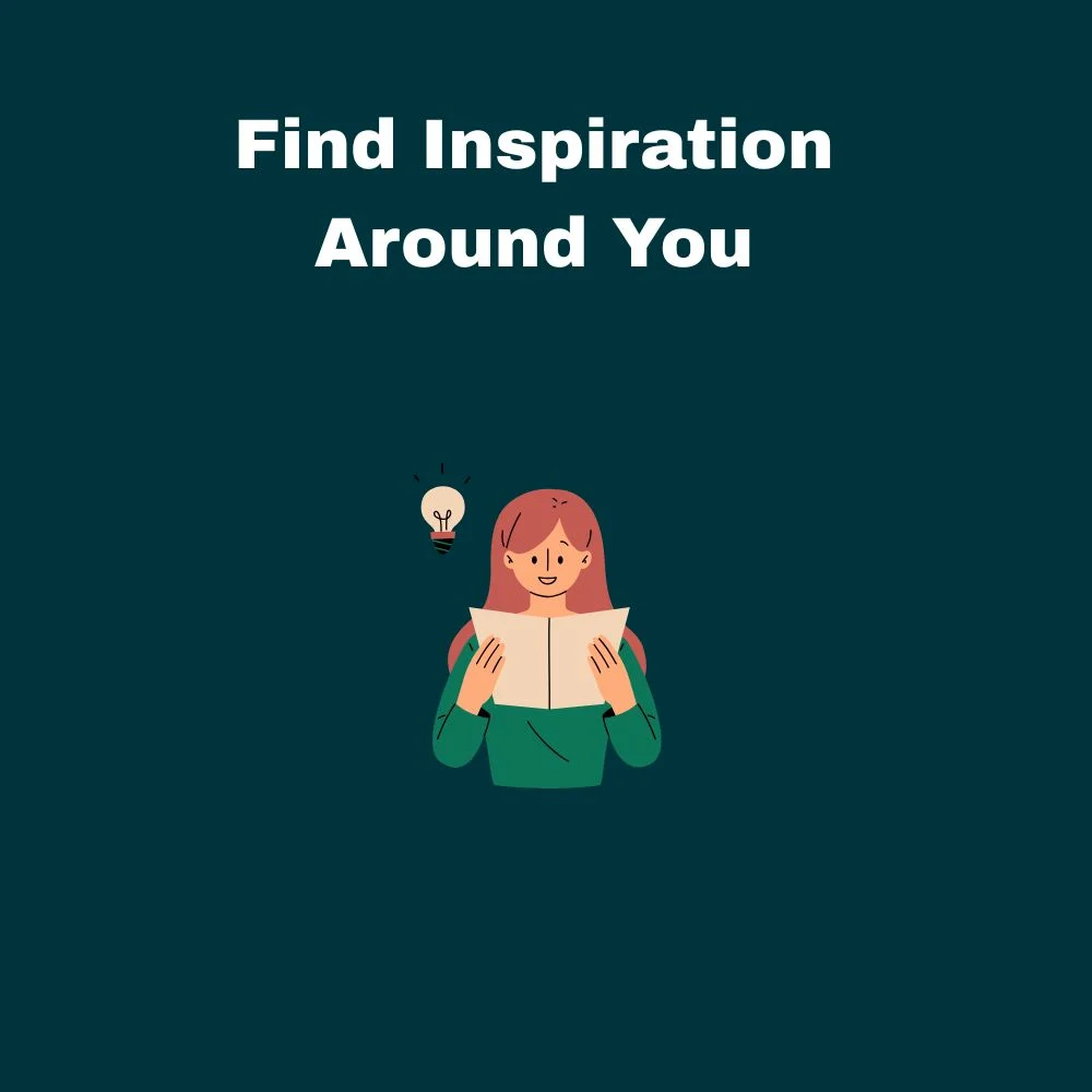 Find Inspiration Around You