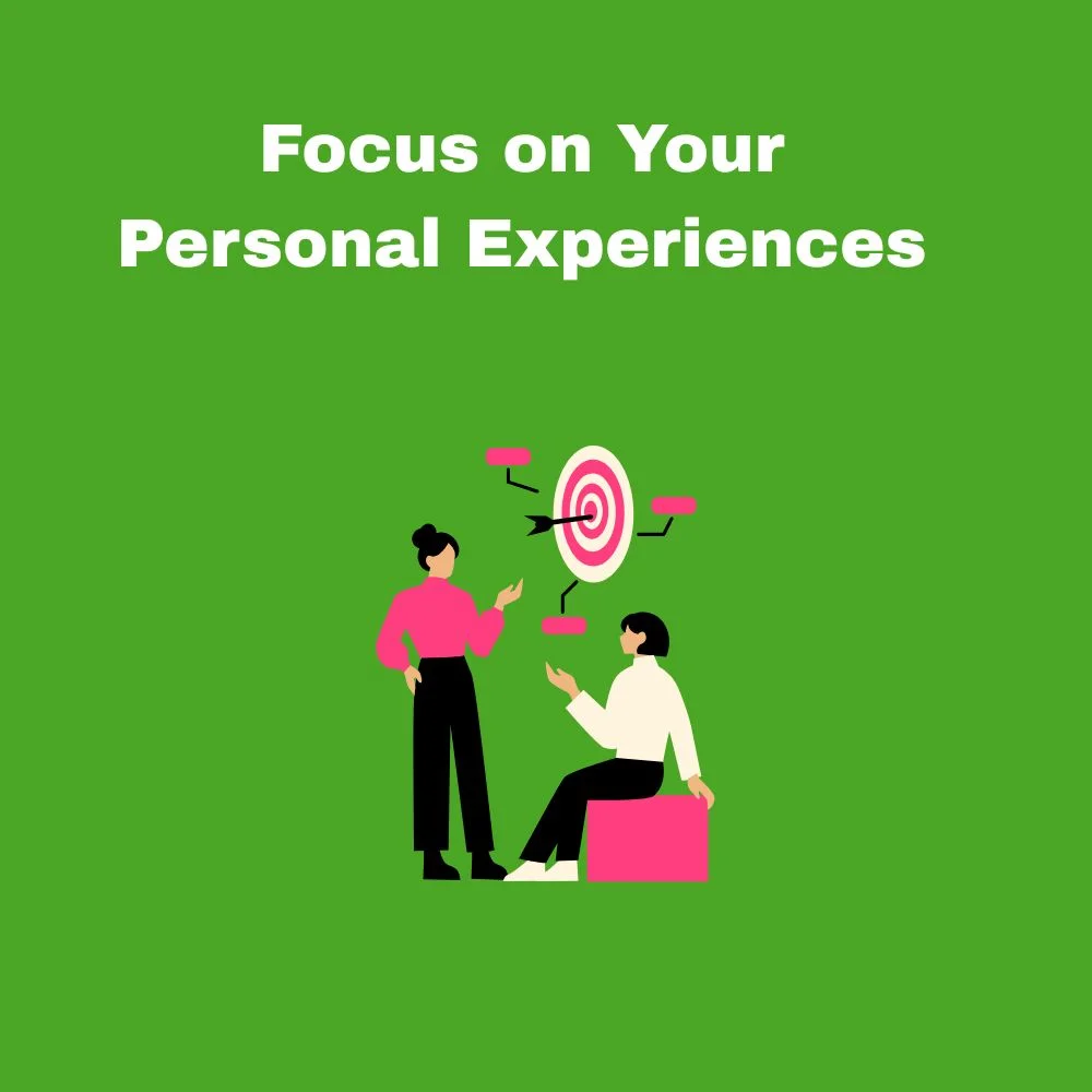 Focus on Your Personal Experiences