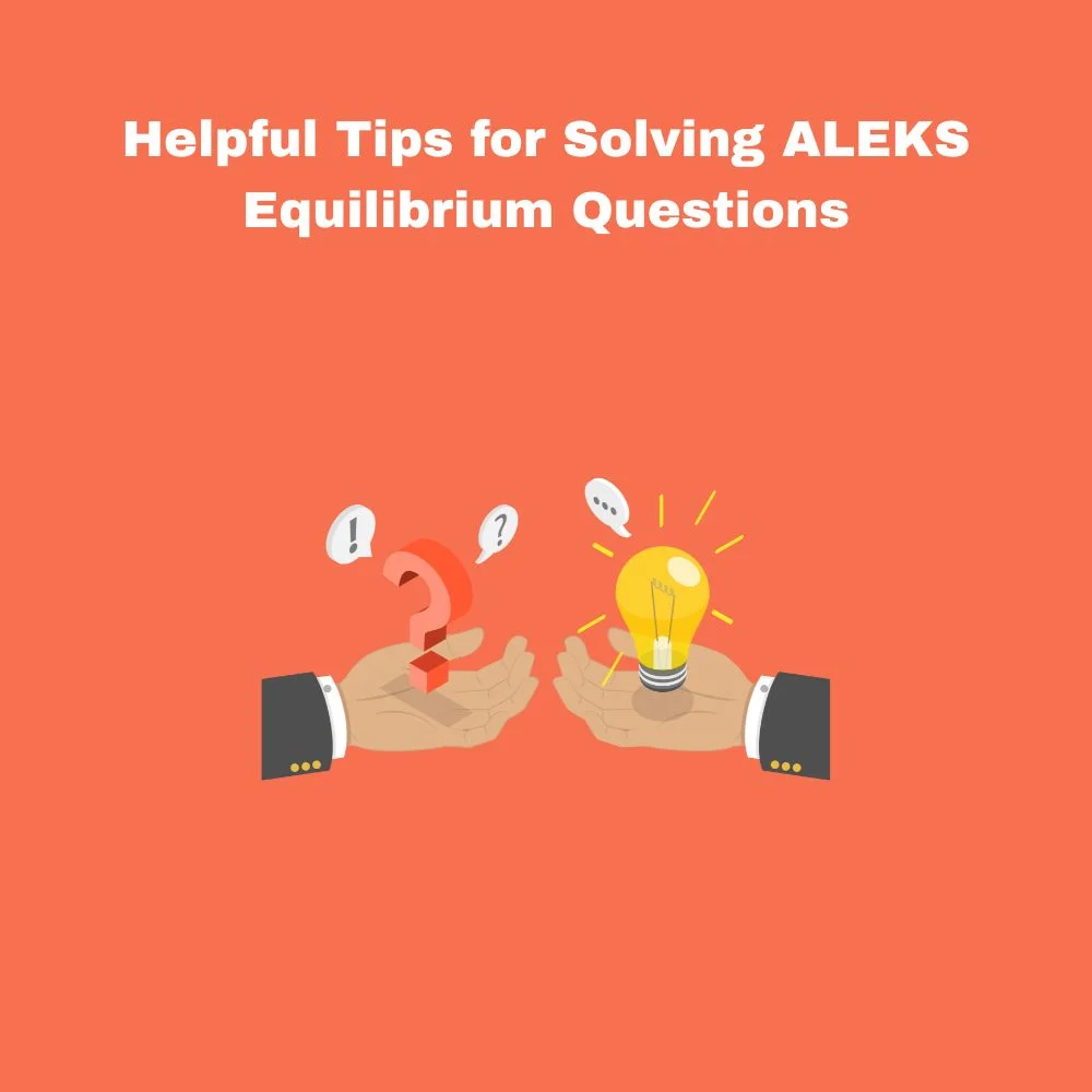 Helpful Tips for Solving ALEKS Equilibrium Questions