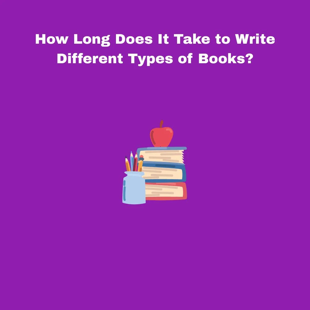 How Long Does It Take to Write Different Types of Books?