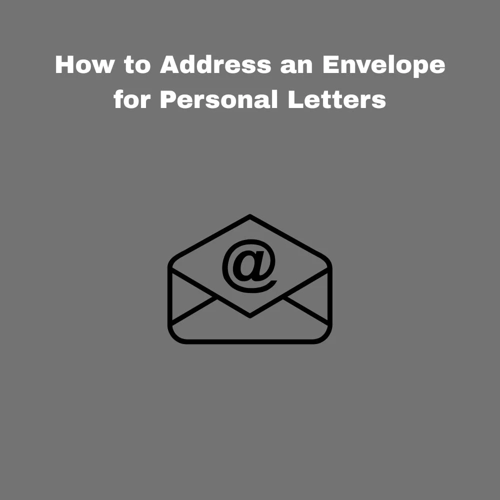 How to Address an Envelope for Personal Letters