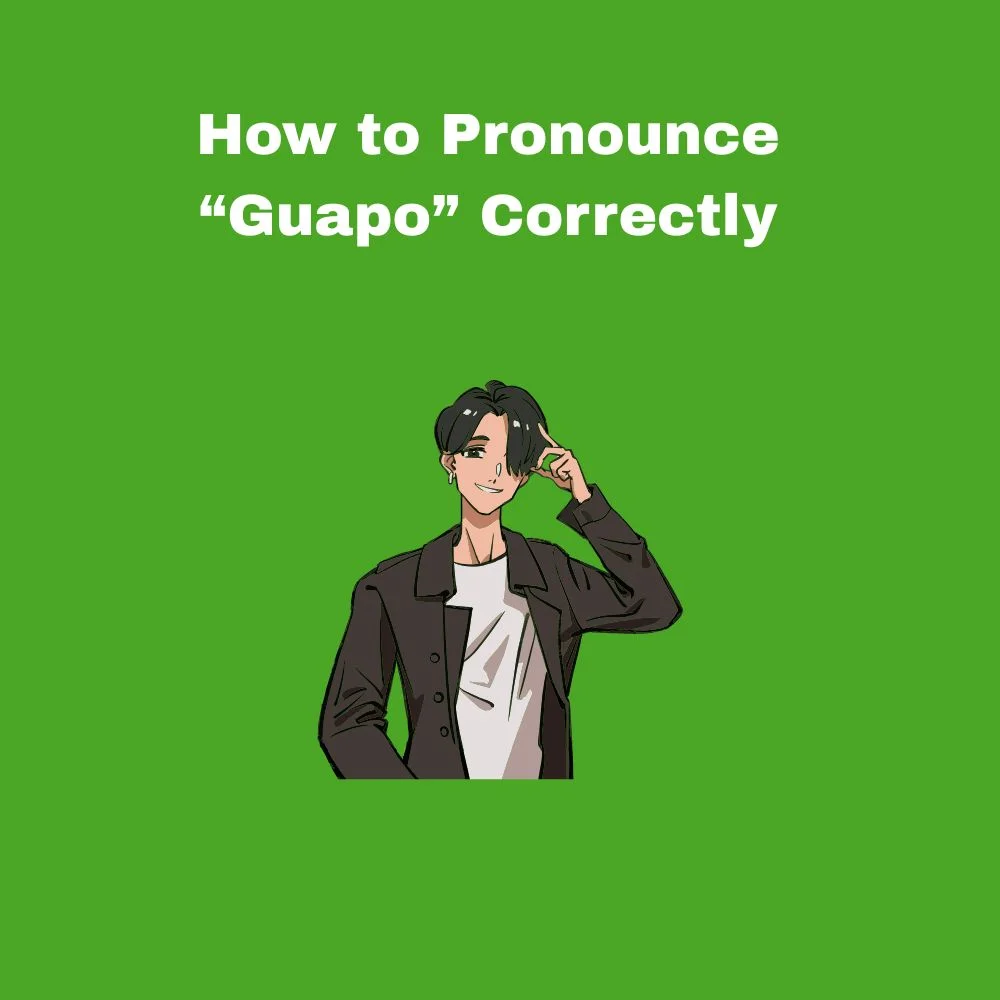 How to Pronounce “Guapo” Correctly