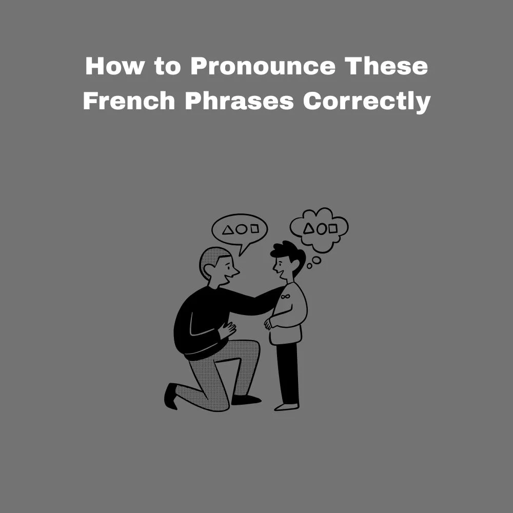 How to Pronounce These French Phrases Correctly