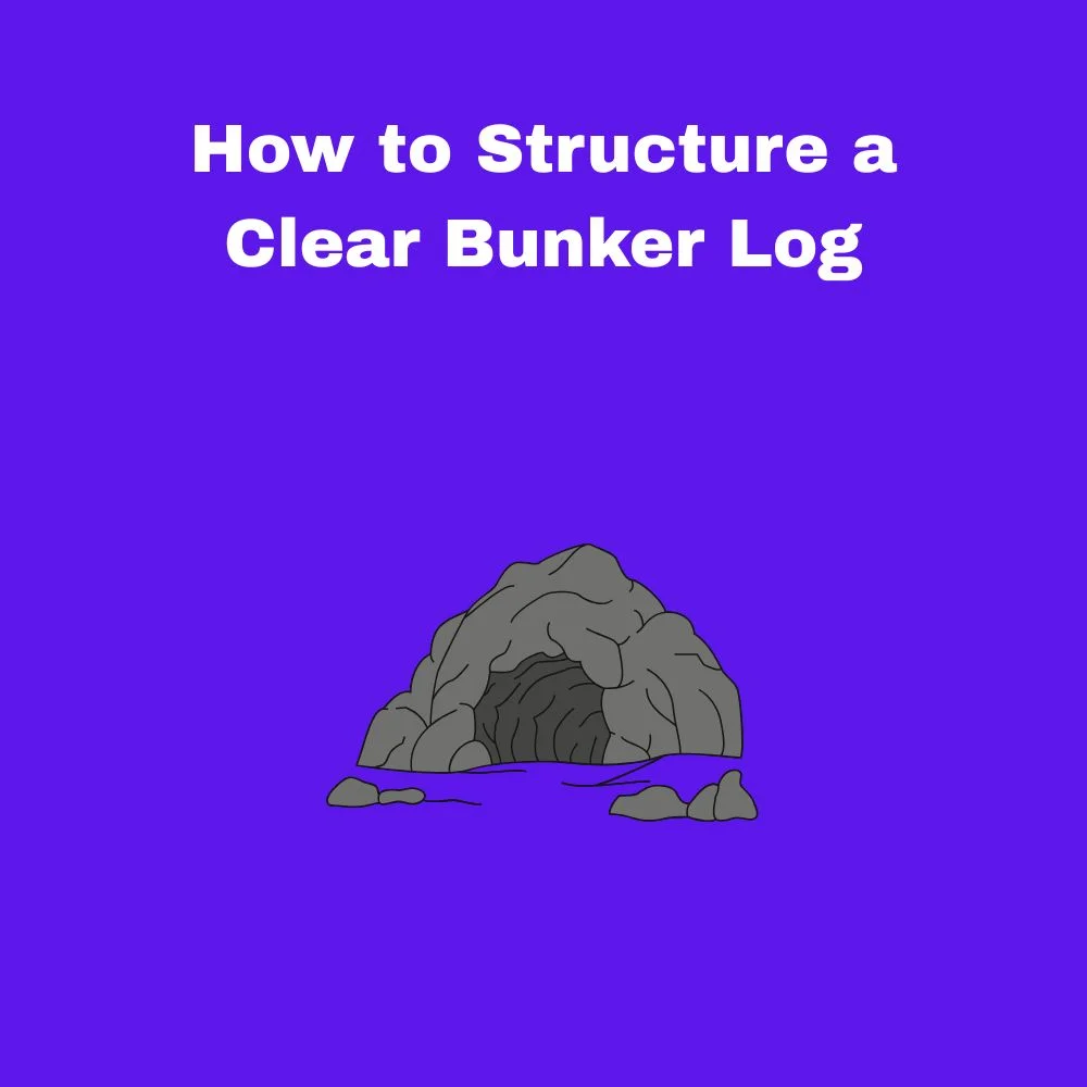 How to Structure a Clear Bunker Log