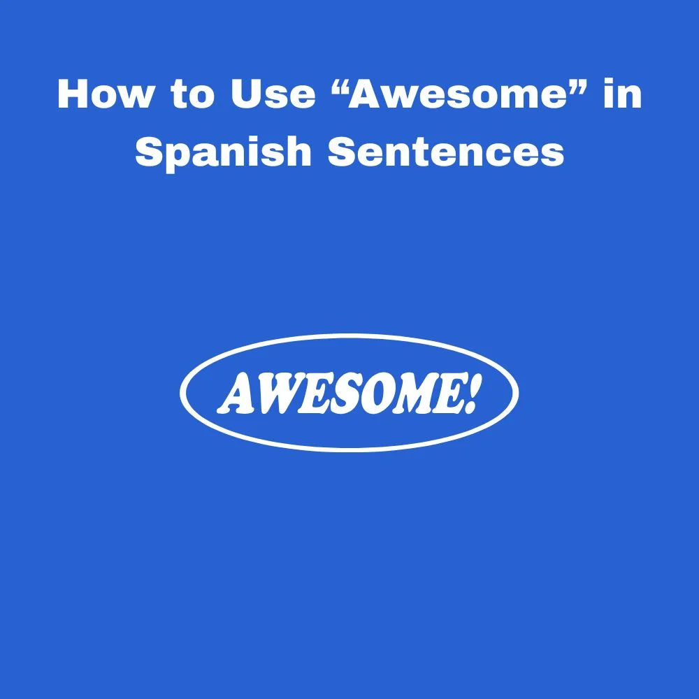 How to Use “Awesome” in Spanish Sentences