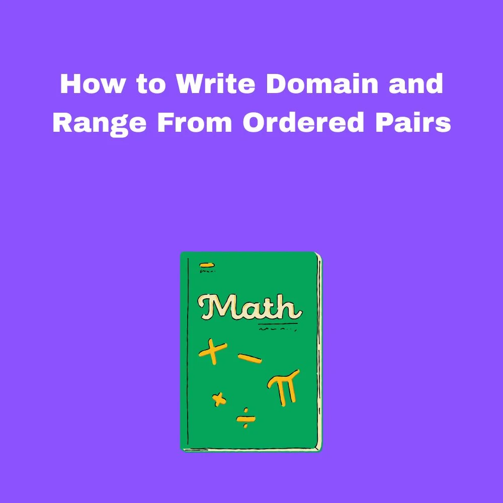 How to Write Domain and Range From Ordered Pairs
