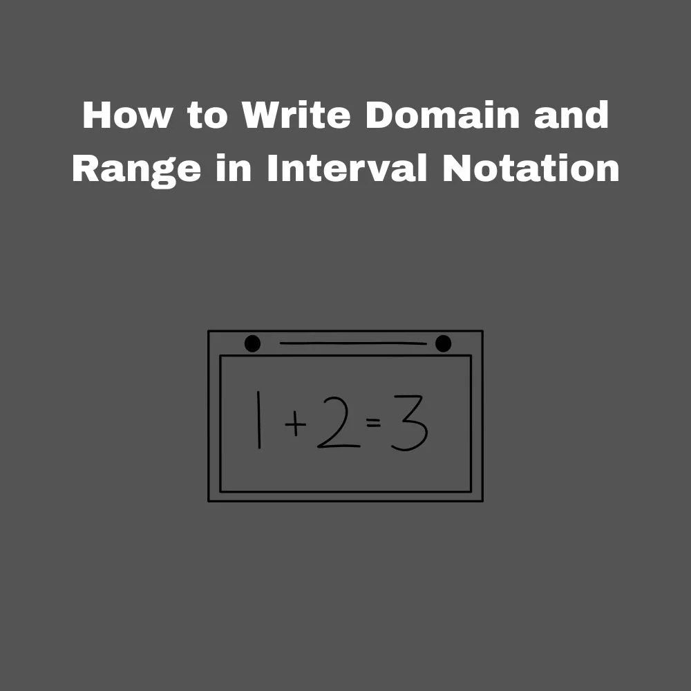 How to Write Domain and Range in Interval Notation