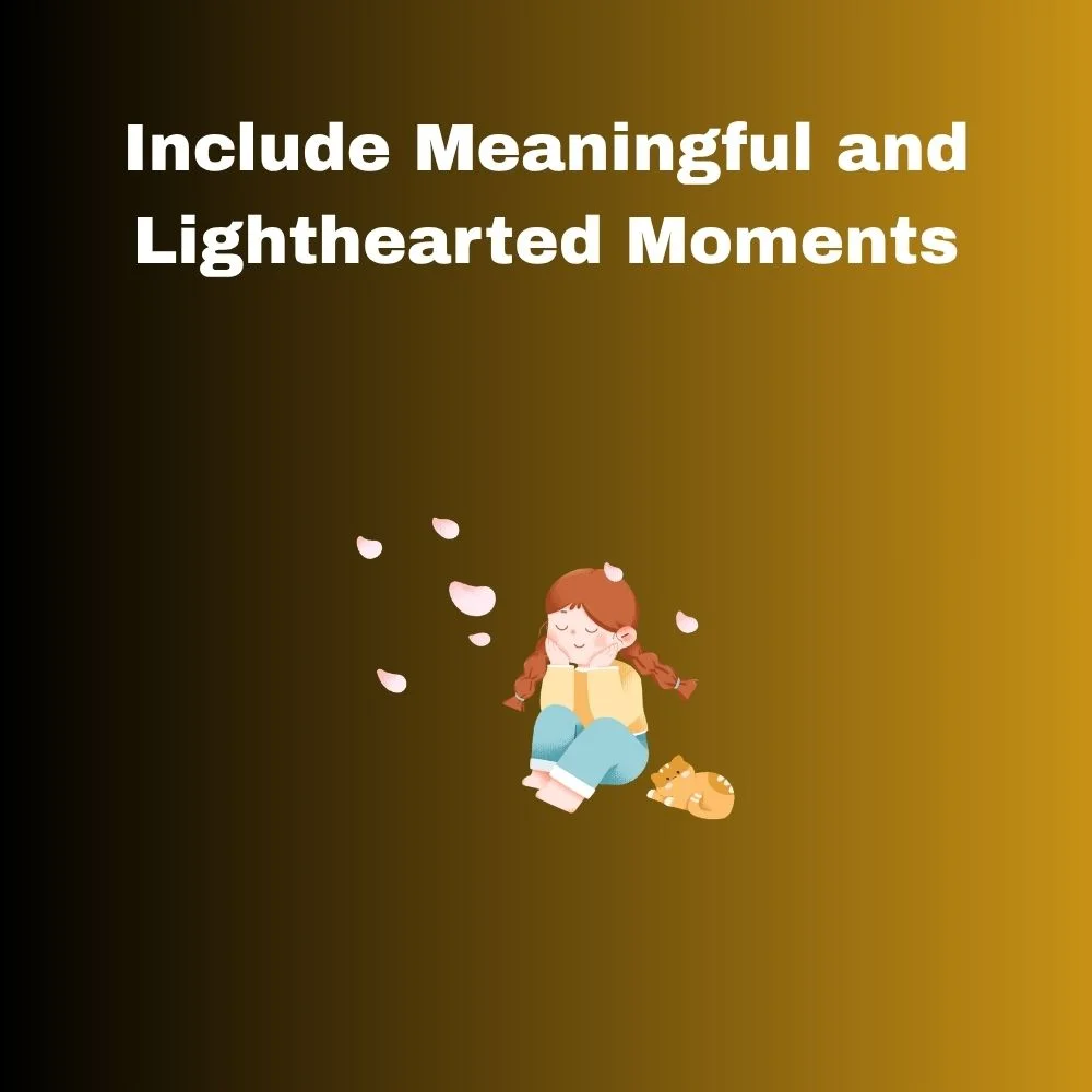 Include Meaningful and Lighthearted Moments