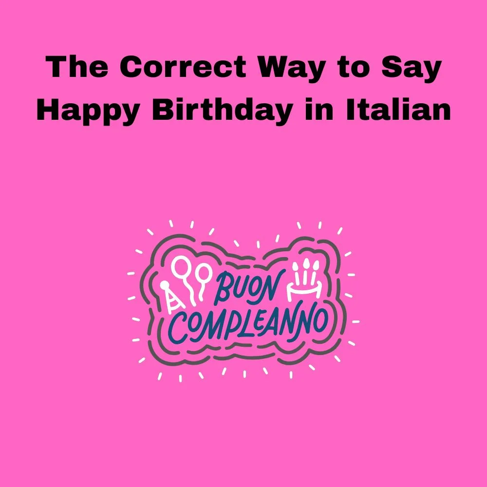 The Correct Way to Say Happy Birthday in Italian