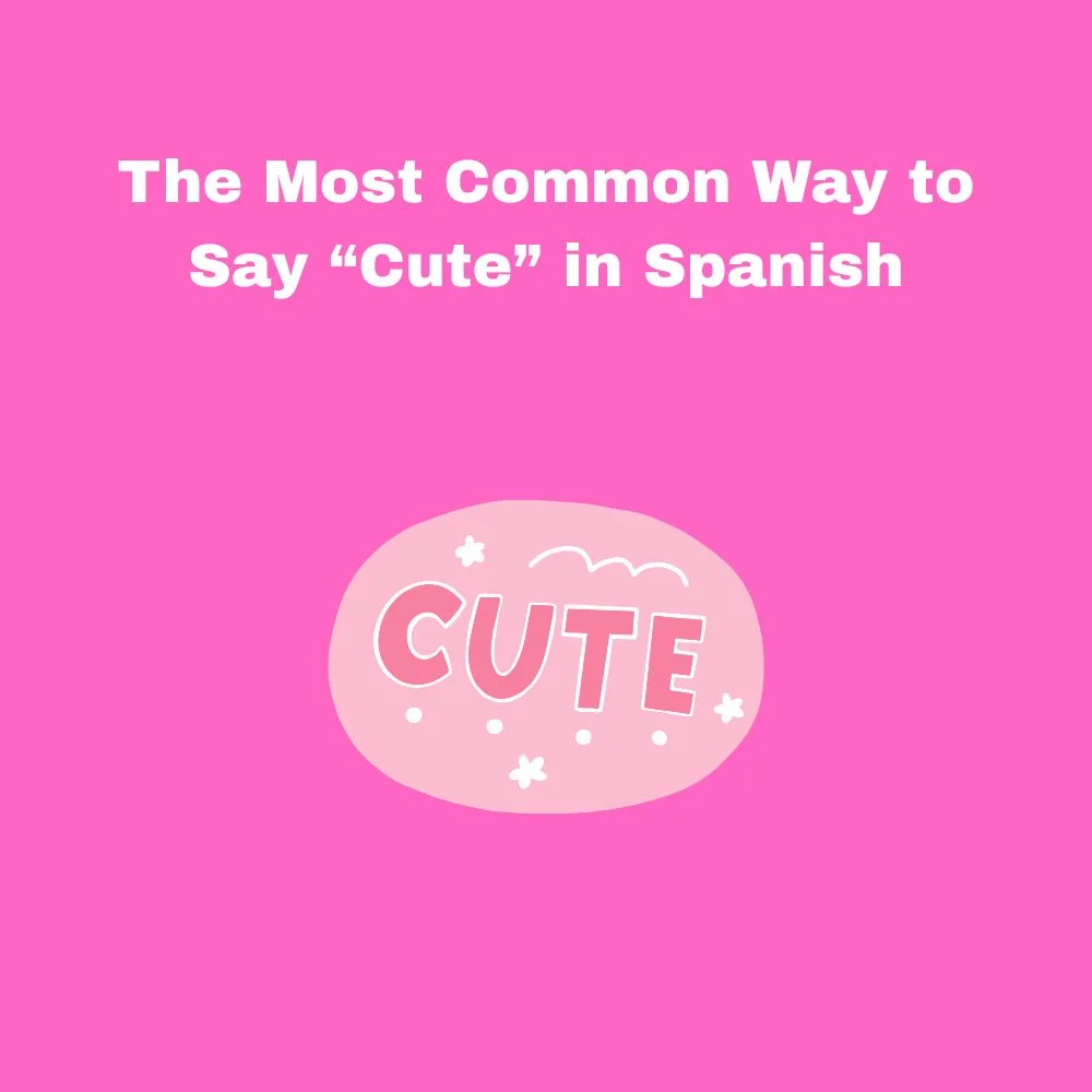 The Most Common Way to Say “Cute” in Spanish