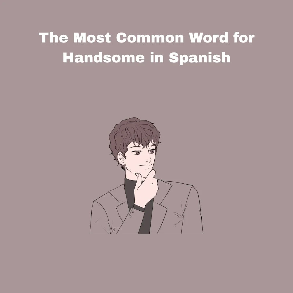 The Most Common Word for Handsome in Spanish