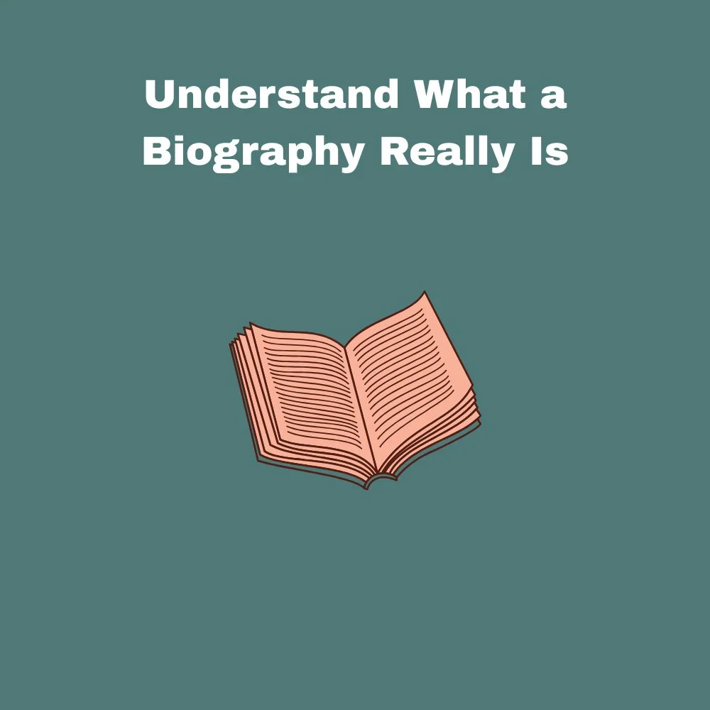 Understand What a Biography Really Is