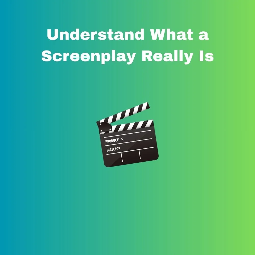 Understand What a Screenplay Really Is