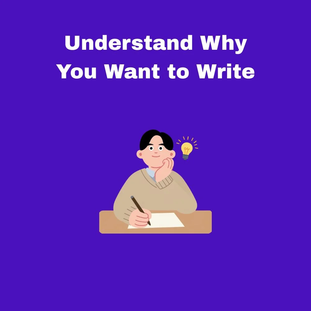 Understand Why You Want to Write