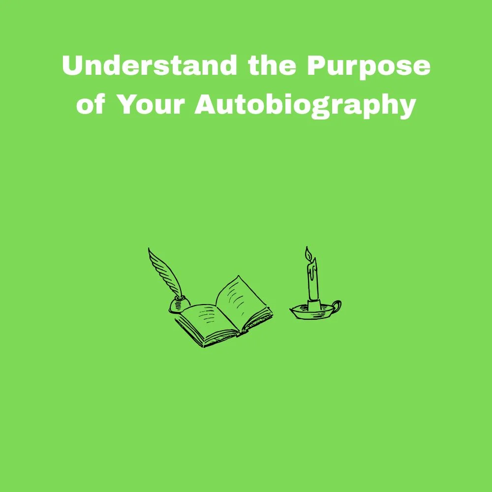 Understand the Purpose of Your Autobiography