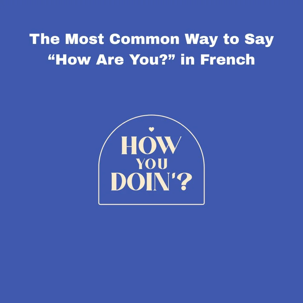 The Most Common Way to Say “How Are You?” in French