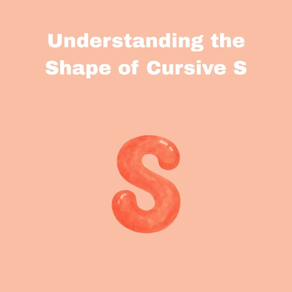 Understanding the Shape of Cursive S
