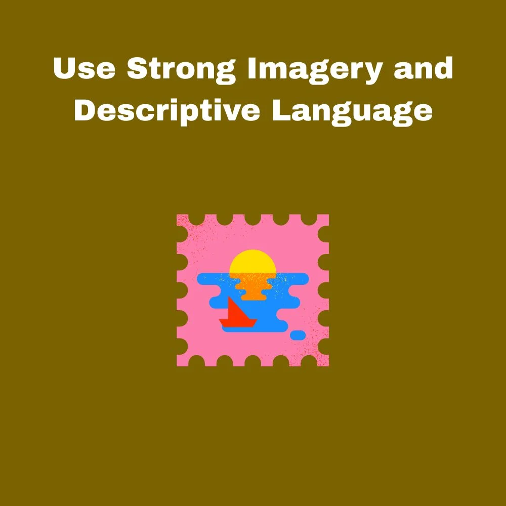 Use Strong Imagery and Descriptive Language