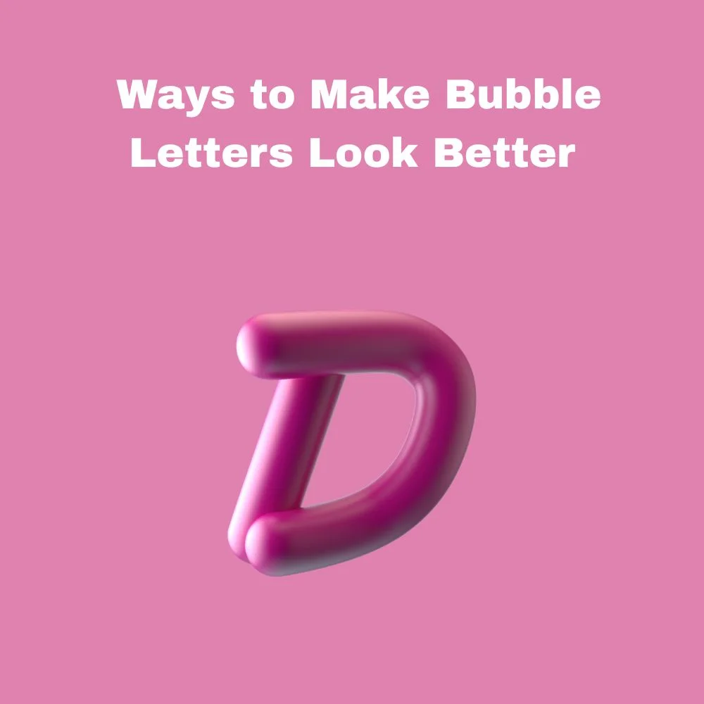 Ways to Make Bubble Letters Look Better