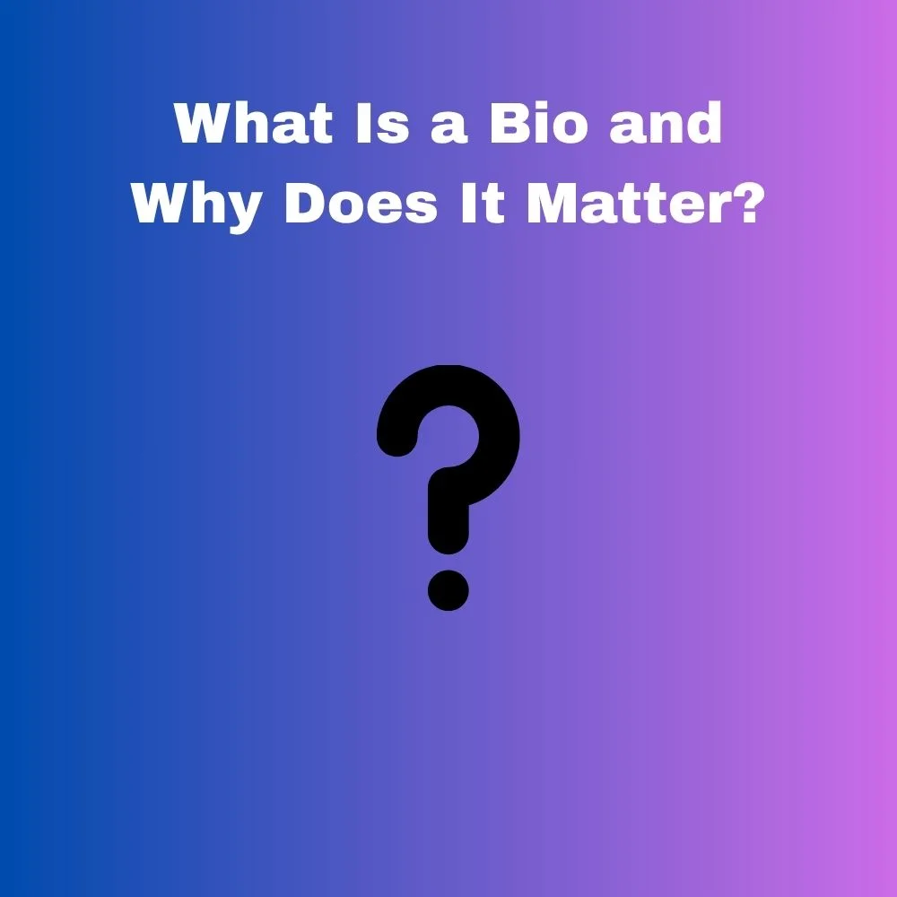 What Is a Bio and Why Does It Matter?