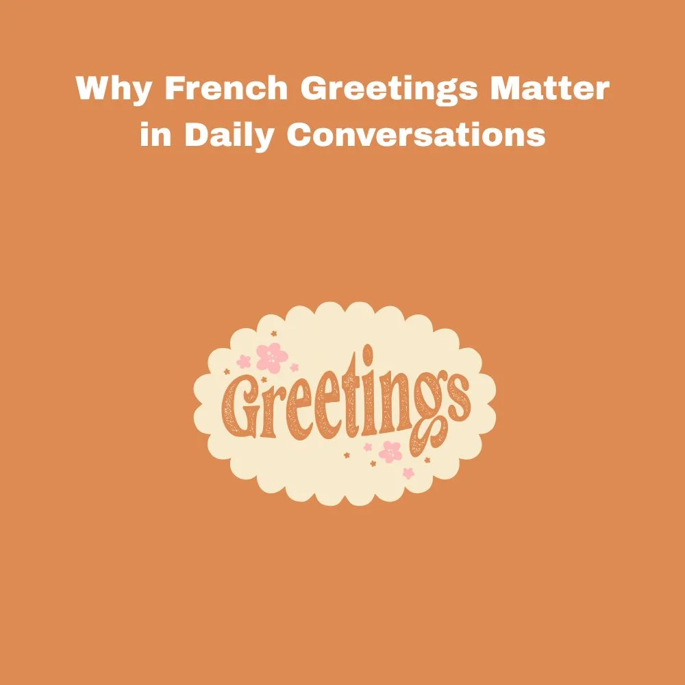 Why French Greetings Matter in Daily Conversations