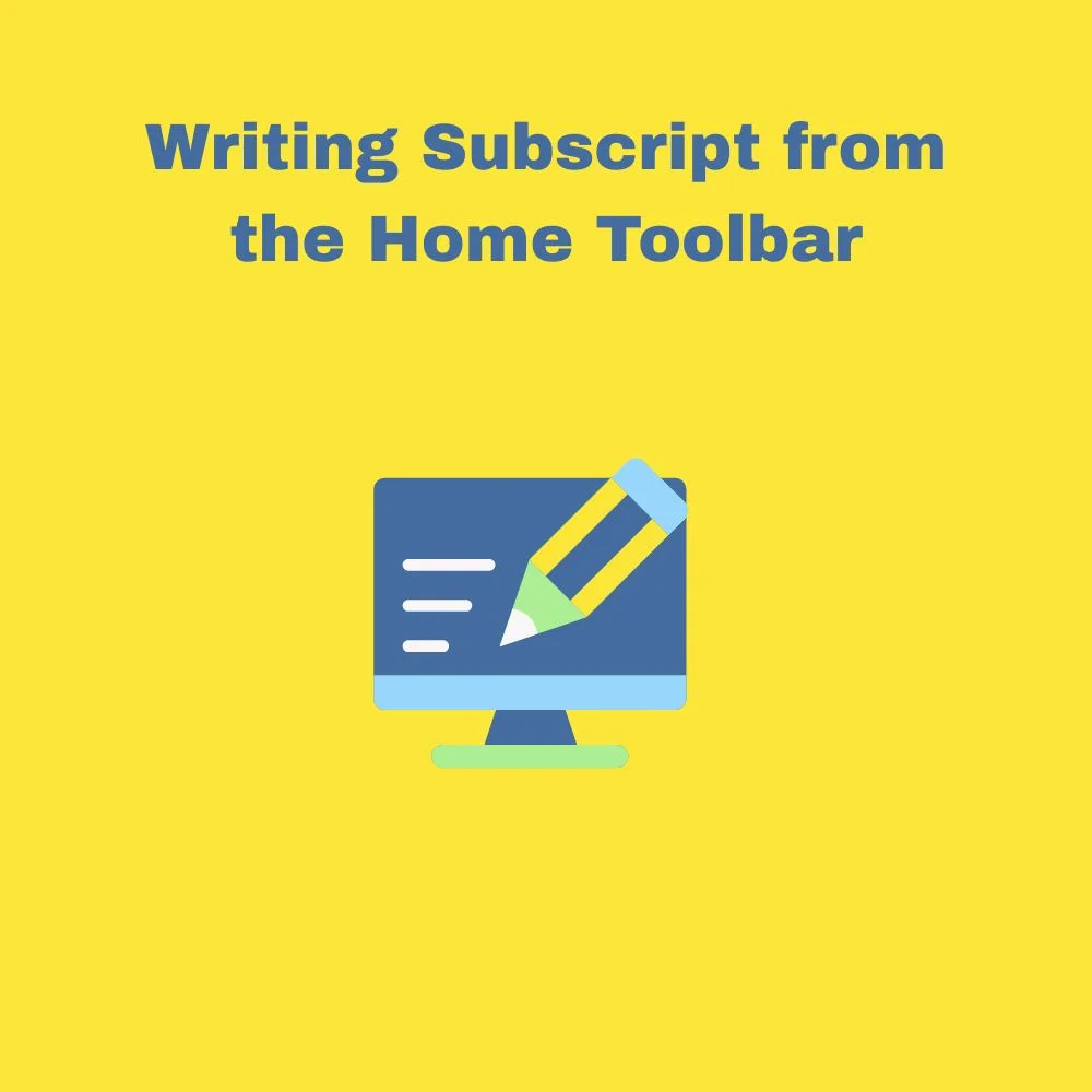 Writing Subscript from the Home Toolbar