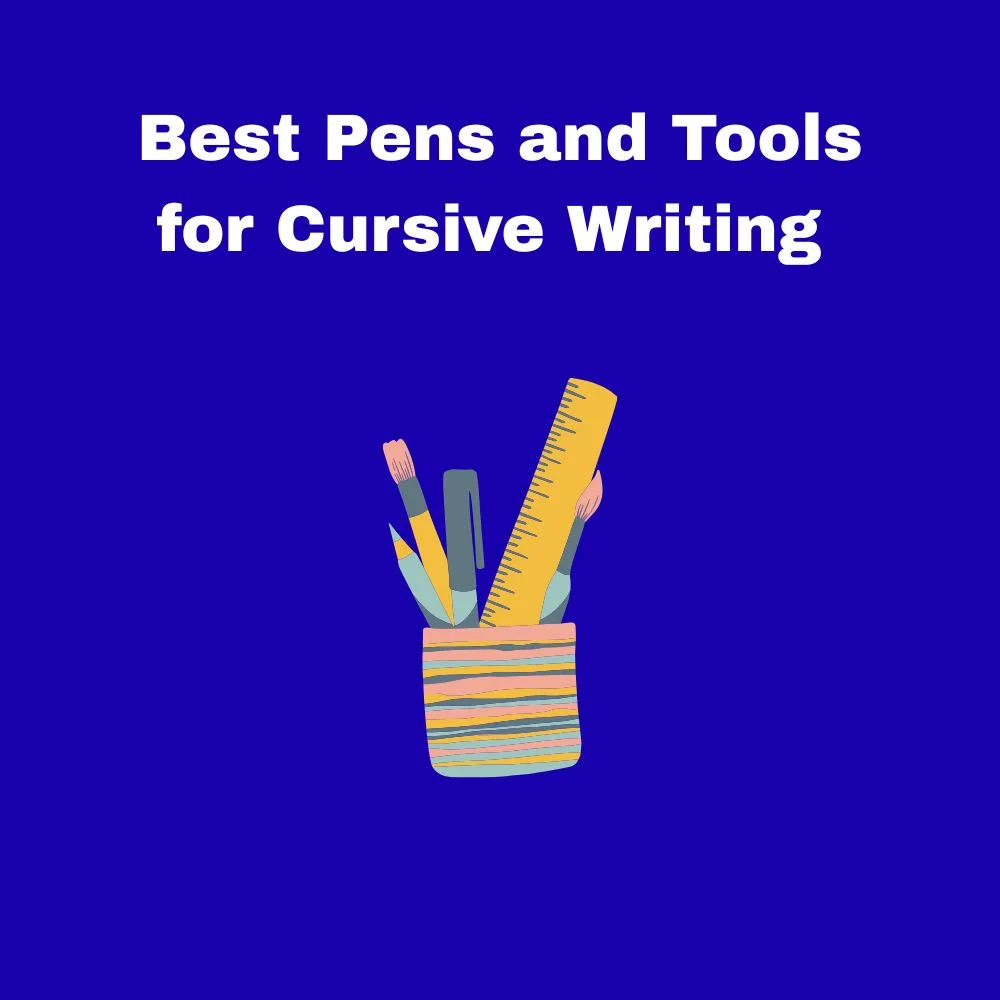 Best Pens and Tools for Cursive Writing