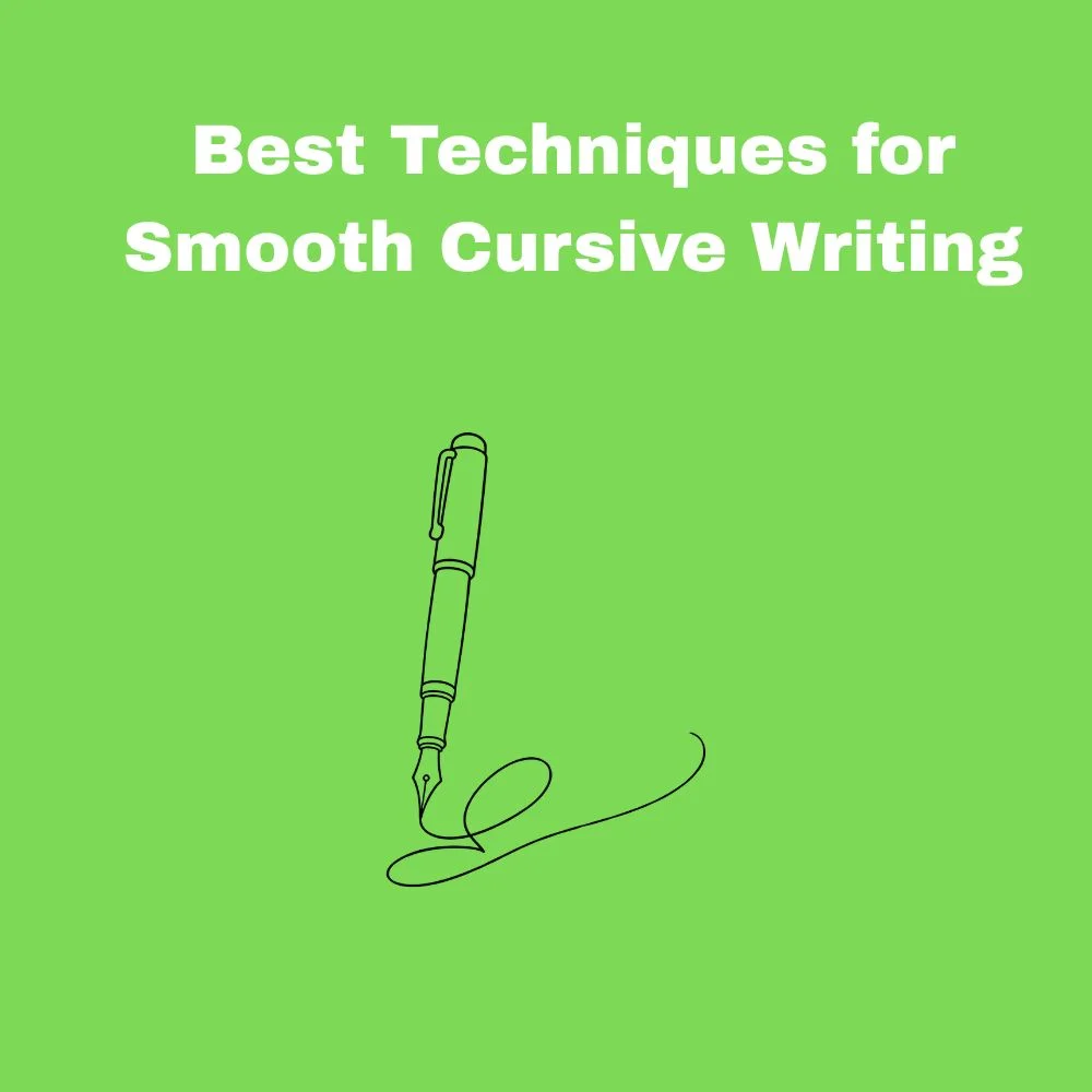 Best Techniques for Smooth Cursive Writing