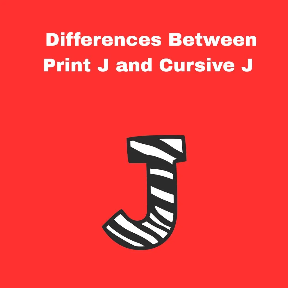 Differences Between Print J and Cursive J