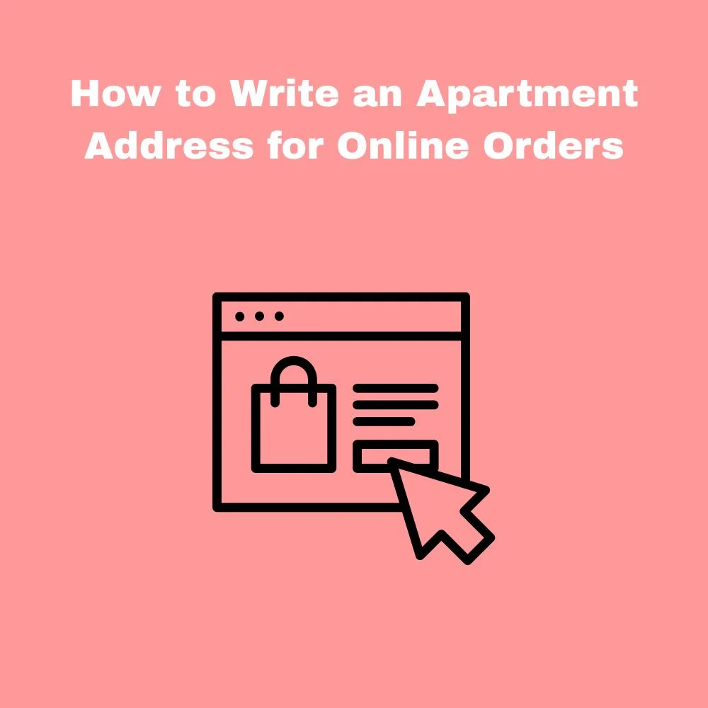 How to Write an Apartment Address for Online Orders