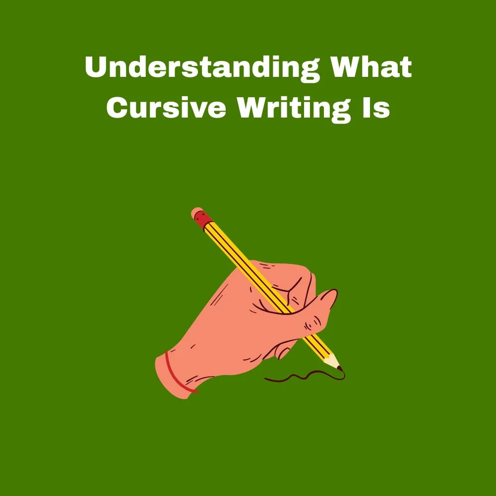 Understanding What Cursive Writing Is