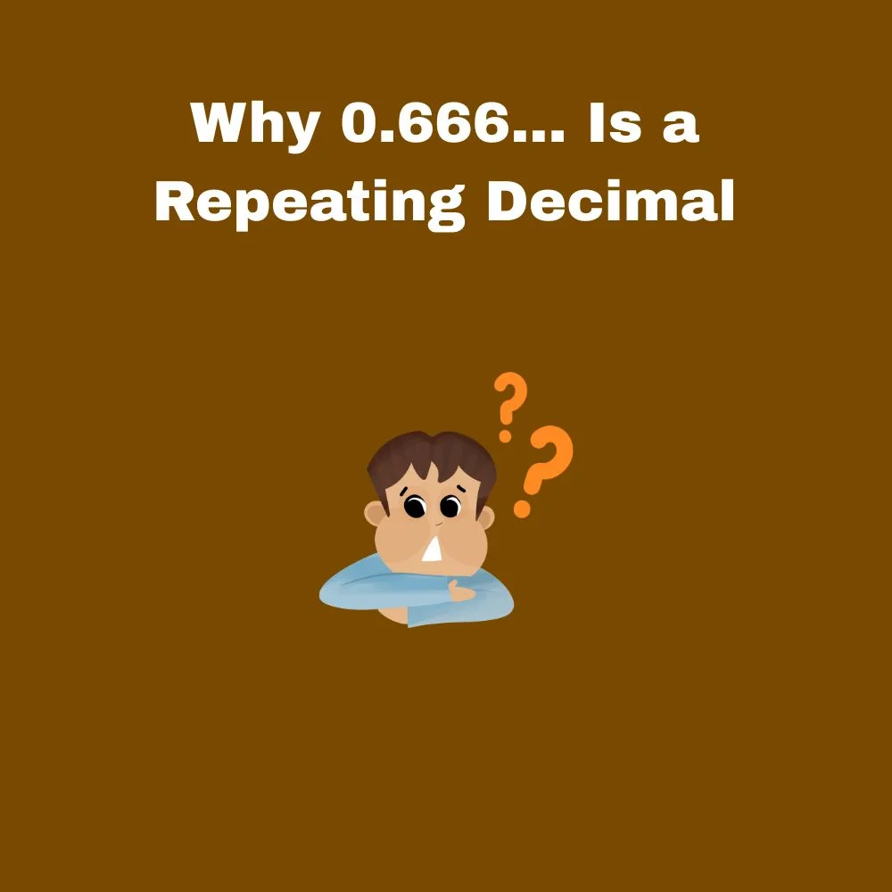 Why 0.666... Is a Repeating Decimal