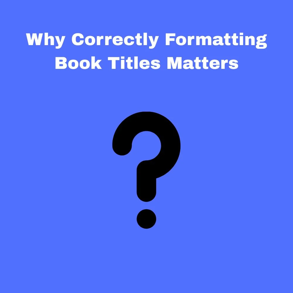 Why Correctly Formatting Book Titles Matters